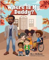 Where Is My Daddy?: Helping a child cope when father is away, gone, no longer around, was never around, or is not present. B0DR3B46SQ Book Cover