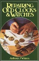Repairing Old Clocks & Watches 0719801907 Book Cover