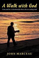 A Walk with God: Come and See a Devotional for Those Who Are Seeking Truth 1449763294 Book Cover