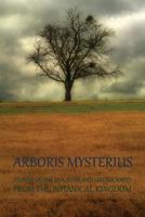 Arboris Mysterius: Stories of the Uncanny and Undescribed from the Botanical Kingdom 1616462469 Book Cover