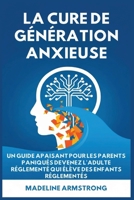 La Cure de Génération Anxieuse: Un Guide Apaisant pour les Parents Paniqués: Devenez l'Adulte Réglementé Qui Élève des Enfants Réglementés (French Edition) B0GPGNMK1R Book Cover
