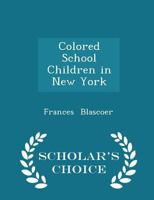 Colored school children in New York / by Frances Blascoer ... ; edited by Eleanor Hope Johnson. 1425515614 Book Cover