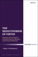 The Seductiveness of Virtue: Abraham Joshua Heschel and John Paul II on Morality and Personal Fulfillment 0567682471 Book Cover