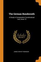 The German Bundesrath: A Study in Comparative Constitutional Law 1017112401 Book Cover