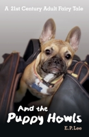 A 21st Century Adult Fairy Tale, And the Puppy Howls 1542670373 Book Cover