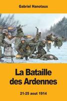 La Bataille Des Ardennes Et Ses Environs: Histoire de La Grande Guerre 1974565343 Book Cover