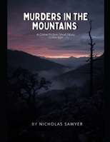 Murders in The Mountains: A Crime Fiction Short Story Collection B0HGL9898D Book Cover