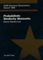 Probabilistic Similarity Networks (ACM Doctoral Dissertation Award) 0262082063 Book Cover