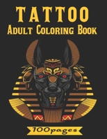 Tattoo Adult Coloring Book: 100 Pages,50 Tattoos Designes.An Adult Coloring Book with Awesome and Relaxing Beautiful Modern Tattoo Designs for Men and Women Coloring Pages B08PLM675R Book Cover