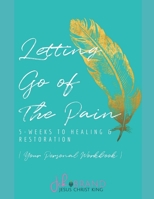 Letting Go of The Pain: 5 Weeks To Healing & Restoration 1720164363 Book Cover