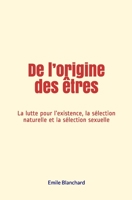 De l’origine des êtres: La lutte pour l’existence, la sélection naturelle et la sélection sexuelle (French Edition) 2366598297 Book Cover