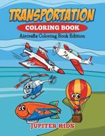 Transportation Coloring Book: Aircrafts Coloring Book Edition 1682600084 Book Cover