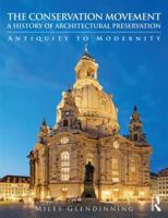 The Conservation Movement: A History of Architectural Preservation: Antiquity to Modernity 0415543223 Book Cover
