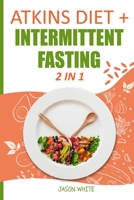 Atkins Diet + Intermittent Fasting 2 in 1 1914092481 Book Cover