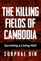 The Killing Fields of Cambodia: Surviving a Living Hell 9493056732 Book Cover