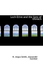 Loch Etive and the Sons of Uisnach 1374360333 Book Cover