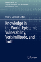 Knowledge in the World: Epistemic Vulnerability, Verisimilitude, and Truth (Synthese Library, 532) 3032090210 Book Cover