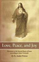 Love, Peace and Joy: Devotion to the Sacred Heart of Jesus According to Saint Gertrude 0895552558 Book Cover