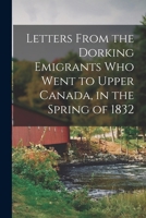 Letters From the Dorking Emigrants Who Went to Upper Canada, in the Spring of 1832 [microform] 1014879442 Book Cover