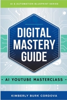 Digital Mastery Guide: AI YouTube Masterclass (AI & Automation Blueprint Series) B0F8NC9F9P Book Cover