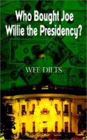 Who Bought Joe Willie the Presidency? 0759687951 Book Cover