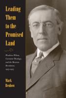 Leading Them to the Promised Land: Woodrow Wilson, Covenant Theology, and the Mexican Revolution, 1913 1916 1606350250 Book Cover