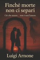 Finchè morte non ci separi: Dove la morte non interrompe l’amore, ma lo trasforma (Italian Edition) B0F9HN6PDK Book Cover