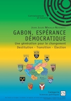 Gabon, espérance démocratique - Une génération pour le changement: Destitution - Transition - Élection (French Edition) 2342380771 Book Cover