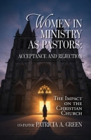 Women in Ministry as Pastors - Acceptance and Rejection: The Impact on the Christian Church B0GPJH8S7P Book Cover