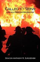 Called to Serve: Life as a Firefighter-Deacon 1936294079 Book Cover
