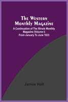 The Western Monthly Magazine, A Continuation Of The Illinois Monthly Magazine (Volume I) From January To June 1833 9354509398 Book Cover
