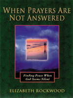 When Prayers Are Not Answered: Finding Peace When God Seems Silent 1565630882 Book Cover