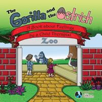 The Gorilla and the Ostrich: A Book about Feelings by a Child Therapist 1523460733 Book Cover