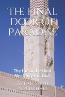 The final door of Paradise: The life of the final Messenger of God ﷺ 1795231815 Book Cover