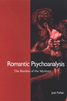Romantic Psychoanalysis: The Burden of the Mystery 0791472701 Book Cover