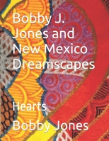 Bobby J. Jones and New Mexico Dreamscapes: Hearts B09QK48FXW Book Cover