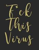 F*ck This Virus: A Swear Word Coloring Book for People Who Hate Virus And Work At Home Now!!! B08673L2YS Book Cover