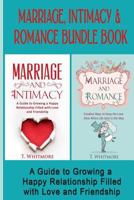 Marriage, Intimacy, & Romance Bundle Book: Creative Ways to Grow a Happy Relationship Filled with Love and Friendship 1532998880 Book Cover