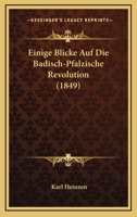 Einige Blicke Auf Die Badisch-Pfalzische Revolution (1849) 1161147934 Book Cover