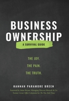 Business Ownership: The Joy. The Pain. The Truth. 1734338636 Book Cover