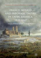 France, Mexico and Informal Empire in Latin America, 1820-1867: Equilibrium in the New World 331970463X Book Cover