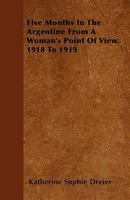 Five Months in the Argentine from a Woman's Point of View, 1918 to 1919 101679889X Book Cover