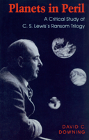 Planets in Peril: A Critical Study of C.S. Lewis's Ransom Trilogy 087023997X Book Cover