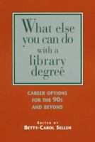 What Else You Can Do With a Library Degree: Career Options for the 90s and Beyond 0915794462 Book Cover