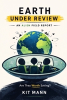 Earth Under Review: An Alien Field Report on Humanity B0GQD9PXJZ Book Cover