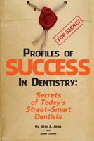 Profiles of Success In Dentistry: Secrets of Today's Street Smart Dentists 1530543576 Book Cover