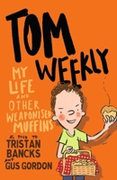 Tom Weekly 5: My Life and Other Weaponised Muffins 0143790129 Book Cover
