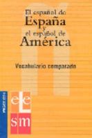 El Espanol De Espana Y El Espanol De America/ The Spanish From Spain And The Spanish From America: Vocabulario Comparado/ Vocabulary Comparison (Practicos/ Practical) (Spanish Edition) 8434893525 Book Cover