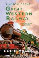 A History of the Great Western Railway 1445612771 Book Cover