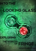 Into the Looking Glass: Exploring the Worlds of Fringe 1770410511 Book Cover